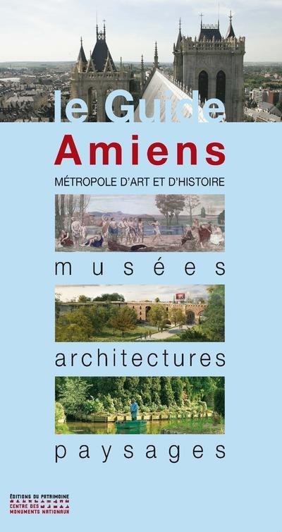 Amiens. Musées, architectures, paysages