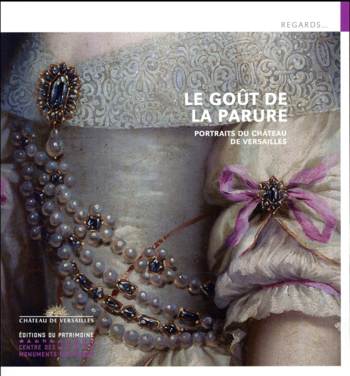 Le goût de la parure. Portraits du château de Versailles