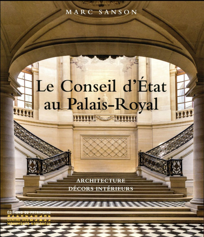 Le Conseil d'Etat au Palais-Royal. Architecture, décors d'intérieurs