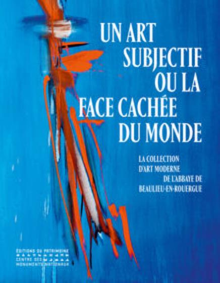 Un art subjectif ou la face cachée du monde. La collection d'art moderne de l'abbaye de Beaulieu-en-