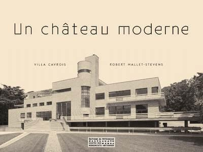Un château moderne. Villa Cavrois, Robert Mallet-Stevens