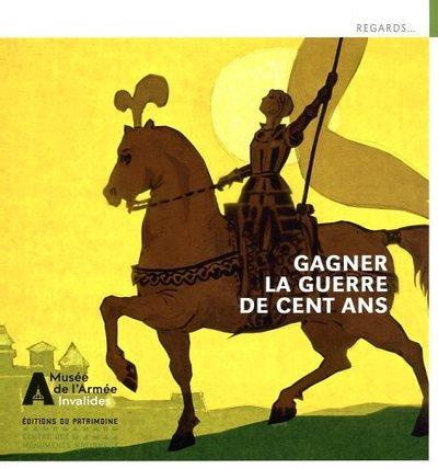 Gagner la Guerre de Cent Ans. Jean de Dunois, Jeanne d'Arc et leurs compagnons