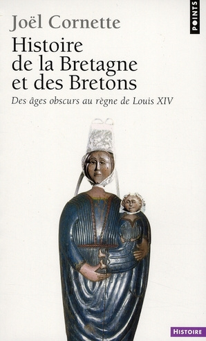 Histoire de la Bretagne et des Bretons. Tome 1, Des âges obscurs au règne de Louis XIV