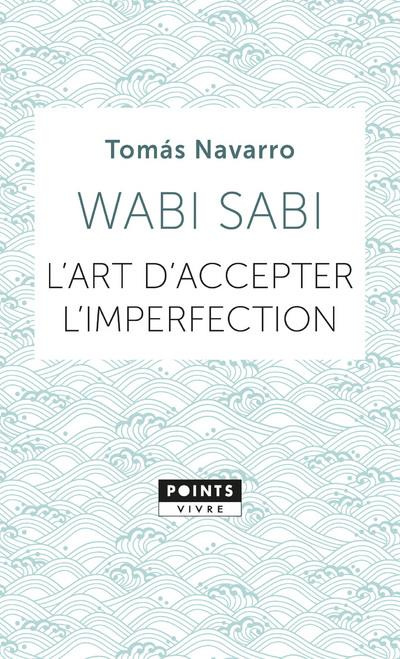 Wabi Sabi. L'art d'accepter l'imperfection