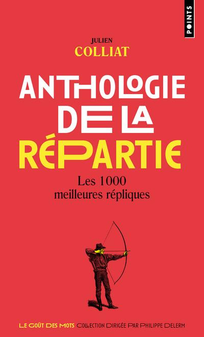 Anthologie de la répartie. Les 1000 meilleures répliques