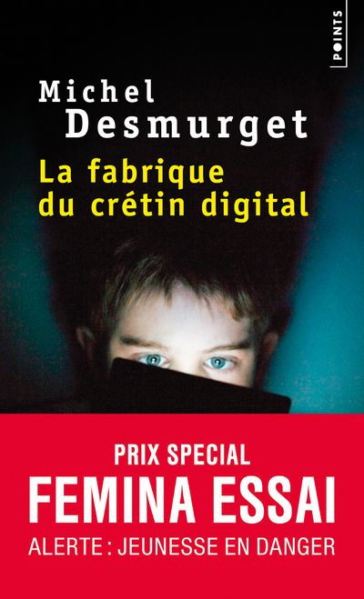 La fabrique du crétin digital. Les dangers des écrans pour nos enfants