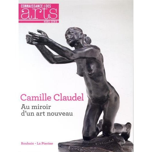 Connaissance des Arts Hors-série N° 647 : Camille Claudel. Au miroir d'un art nouveau
