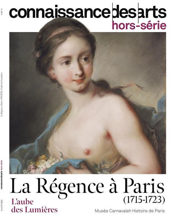 Connaissance des arts. Hors-série N° 1053 : La Régence à Paris (1715-1723). L'aube des Lumières