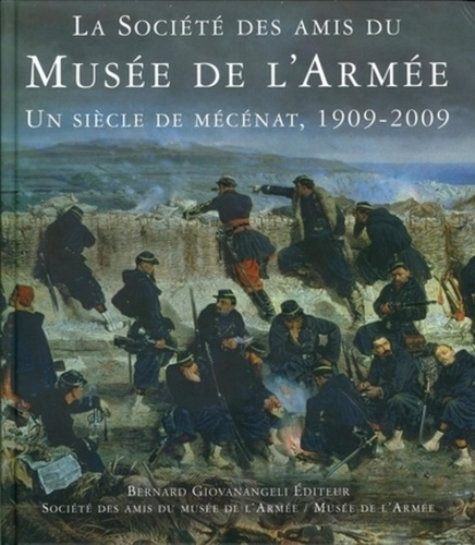 La Société des Amis du Musée de l'Armée. Un siècle de mécénat, 1909-2009