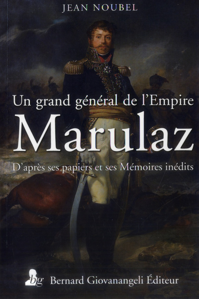 Un grand général de l'Empire, Marulaz / D'après ses papiers et ses Mémoires inédits