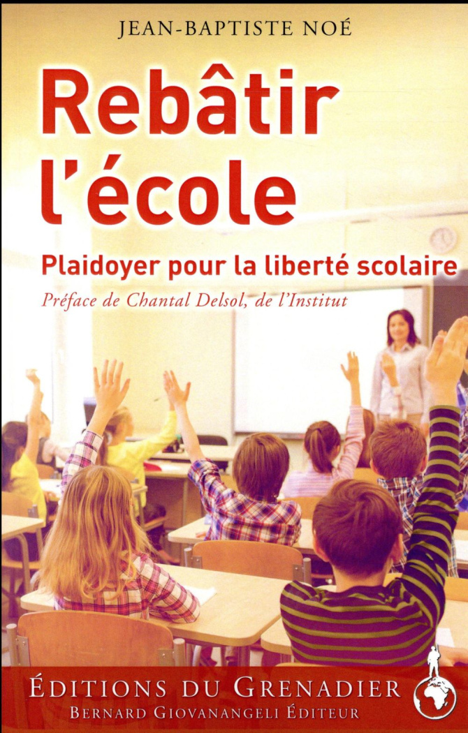 Rebâtir l'école. Plaidoyer pour la liberté scolaire