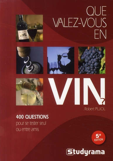Que valez-vous en vin ? 400 questions pour se tester seul ou entre amis, 5e édition