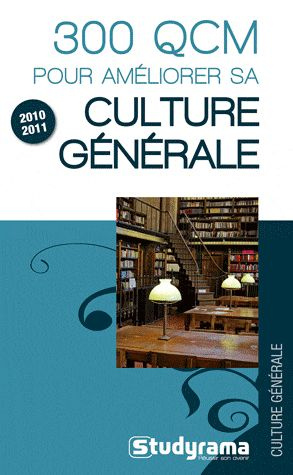 300 QCM pour améliorer sa culture générale. Edition 2010-2011