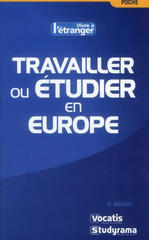 Travailler ou étudier en Europe . 4e édition