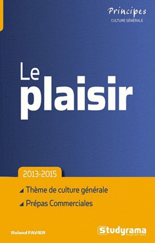 Le plaisir. Thème de culture générale / Prépas Commerciales