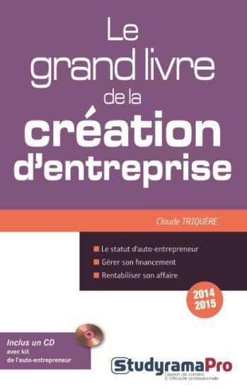 Le grand livre de la création d'entreprise. Edition 2014-2015. Avec 1 CD-ROM