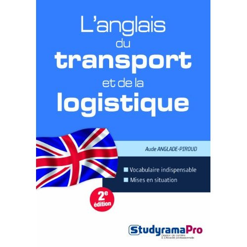 L'anglais du transport et de la logistique. 2e édition revue et corrigée