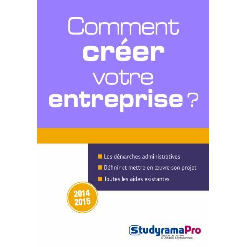 Comment créer votre entreprise ? Edition 2014-2015