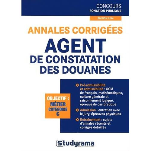 Annales corrigées agent de constatation des douanes. Edition revue et augmentée