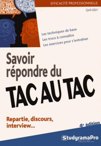 Savoir répondre du tac au tac. Répartie, discours, interview, 4e édition