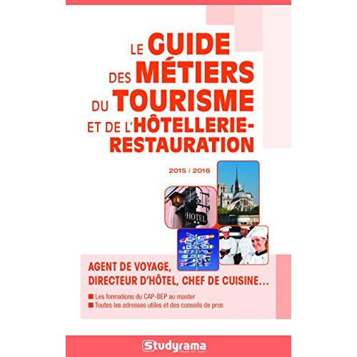 Le guide des métiers du tourisme et de l'hôtellerie-restauration. Edition 2015-2016