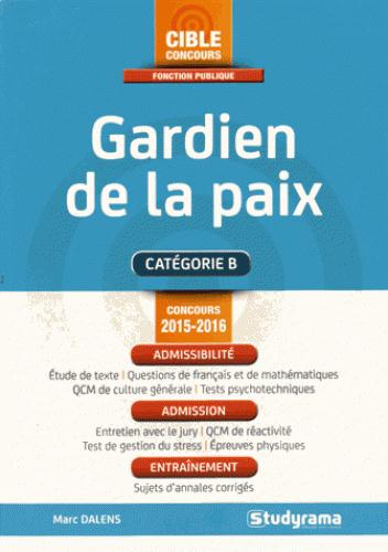 Gardien de la paix. Concours 2015-2016, 6e édition revue et augmentée