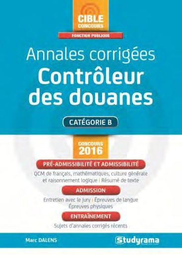Annales corrigées contrôleur des douanes. Edition revue et augmentée