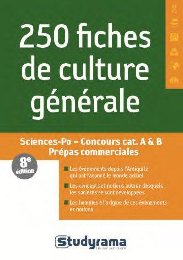 250 fiches de culture générale. Sciences Po, Concours catégories A & B, Prépas commerciales, 8e édit