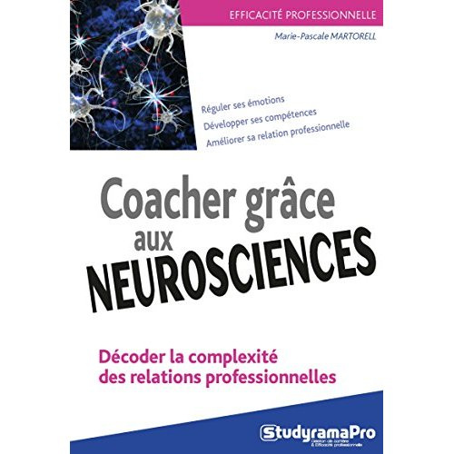Coacher grâce aux neurosciences. Décoder la complexité des relations professionnlles