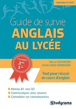 Guide de survie anglais au lycée. Niveau B1 vers B2