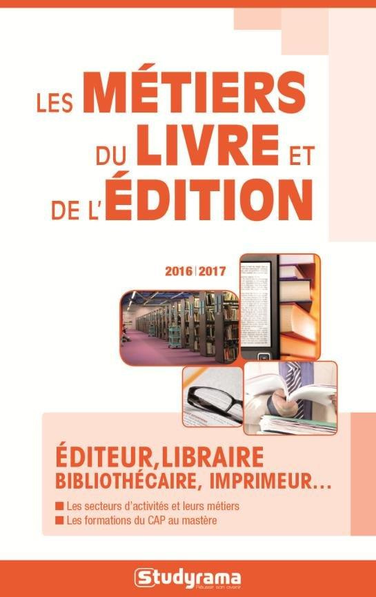 Les métiers du livre et de l'édition. Edition 2016-2017