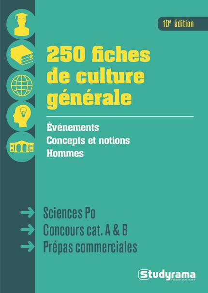 250 fiches de culture générale. Sciences Po, concours catégories A & B, prépas commerciales, 10e édi