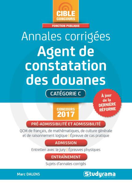 Agent de constatation des douanes. Annales corrigées, Edition 2017