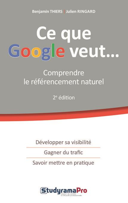 Ce que Google veut. Comprendre le référencement naturel, 2e édition