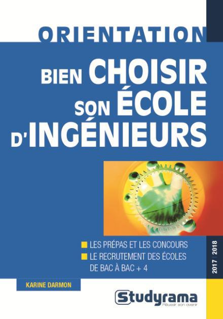 Bien choisir son école d'ingénieurs. Edition 2017-2018