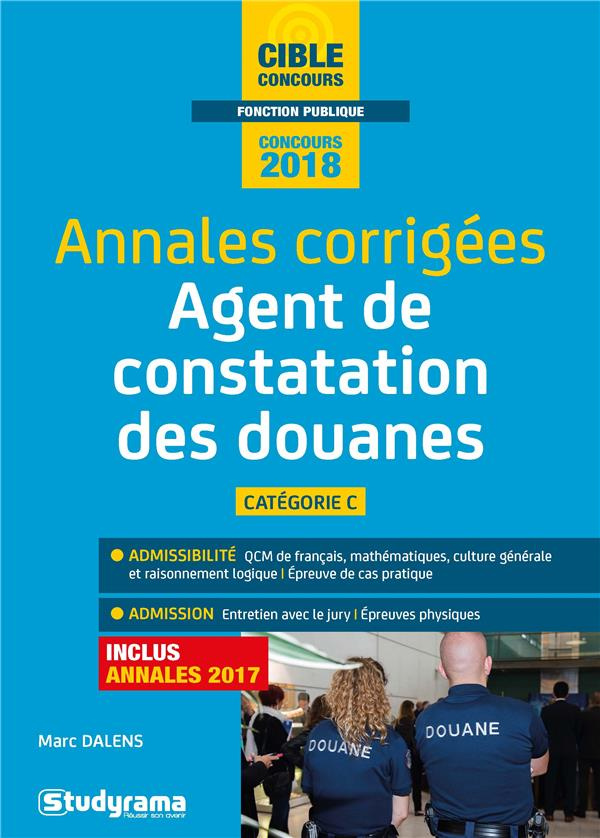Agent principal de constatation des douanes de 2e classe. Annales corrigées, Edition 2018