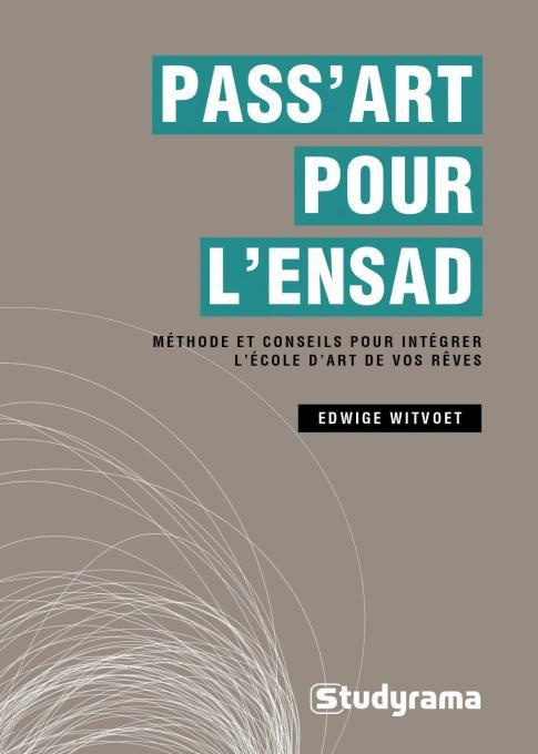 Pass art pour l'ENSAD. Méthode et conseils pour intégrer l'école de design de vos rêves