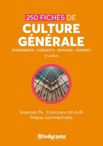 250 fiches de culture générale. Sciences po, concours cat A & B, prépas commerciales, 12e édition