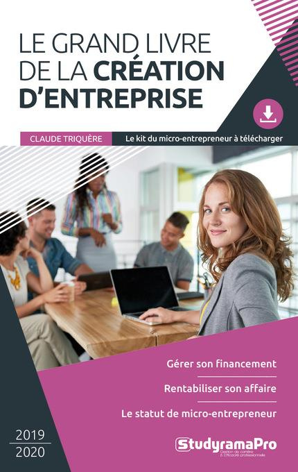 Le grand livre de la création d'entreprise. Edition 2019-2020