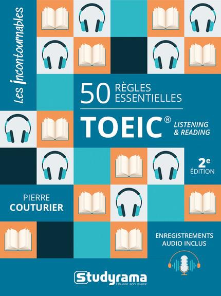 50 règles essentielles TOEIC. Listening and reading, 2e édition