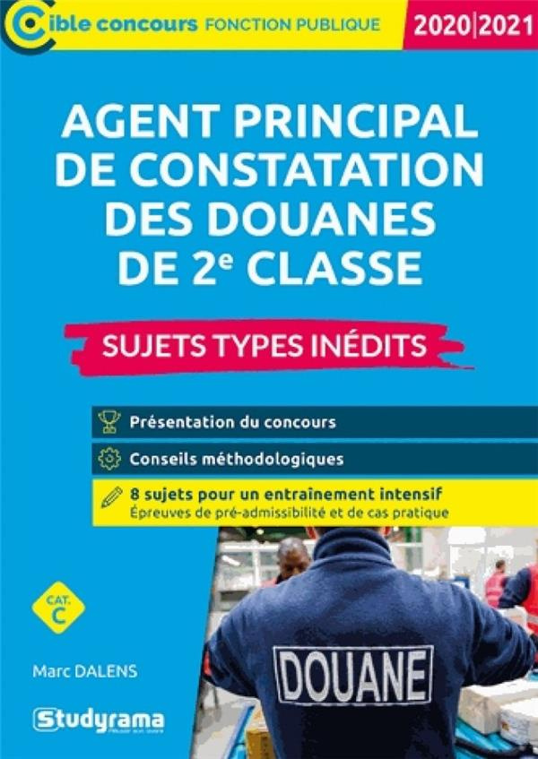Agent principal de constatation des douanes de 2e classe. Sujets-types inédits , Edition 2020-2021