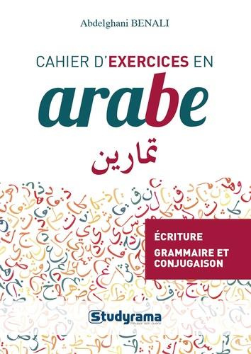 Cahier d'exercices en arabe . Ecriture, grammaire, conjugaison