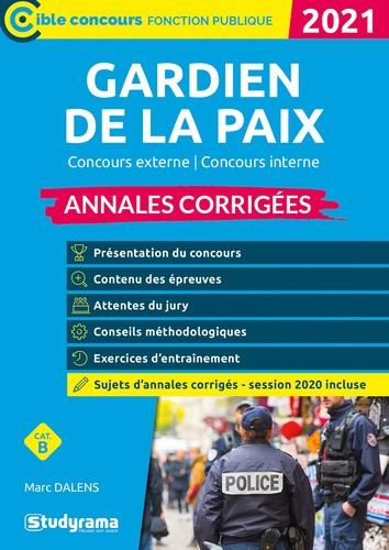Gardien de la paix. Concours externe, concours interne annales corrigées, Edition 2021