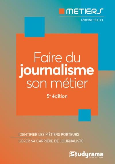 Faire du journalisme son métier. 5e édition