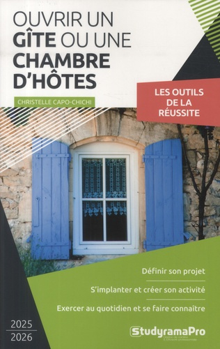 Ouvrir un gîte ou une chambre d'hôtes. Les outils de la réussite, Edition 2025-2026