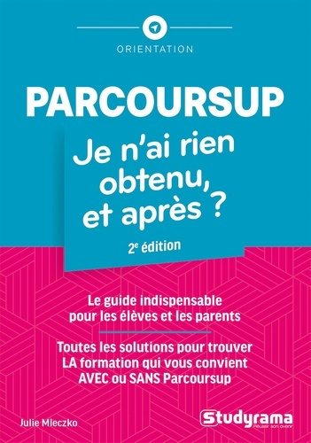 Parcoursup. Je n'ai rien obtenu, et après ? 2e édition