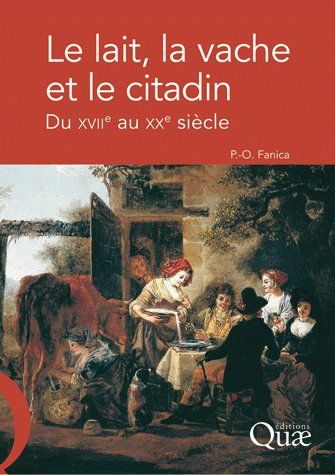 LE LAIT, LA VACHE ET LE CITADIN. DU XVIIE AU XXE SIECLE