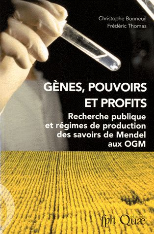 GENES, POUVOIRS ET PROFITS. RECHERCHE PUBLIQUE ET REGIMES DEPRODUCTION DES SAVOIRS DE MENDEL AUX OGM