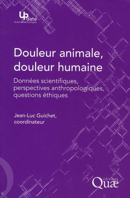 DOULEUR ANIMALE, DOULEUR HUMAINE. DONNEES SCIENTIFIQUES, PERSPECTIVES ANTHROPOLOGIQUES, QUESTIONS ET