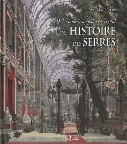 UNE HISTOIRE DES SERRES. DE L'ORANGERIE AU PALAIS DECRISTAL